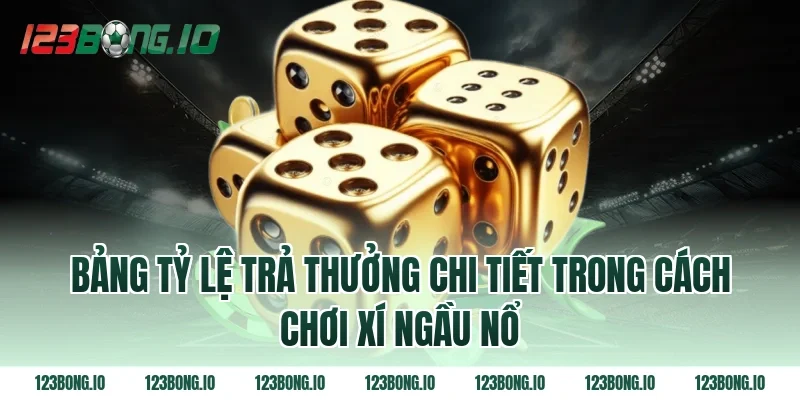 Bảng tỷ lệ trả thưởng chi tiết trong cách chơi xí ngầu nổ