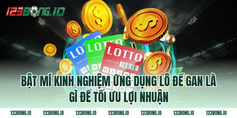 Bật mí kinh nghiệm ứng dụng Lô đề gan là gì để tối ưu lợi nhuận