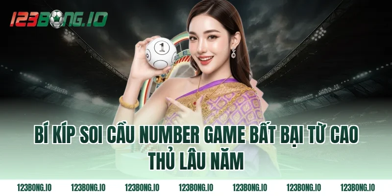 Bí kíp soi cầu number game bất bại từ cao thủ lâu năm