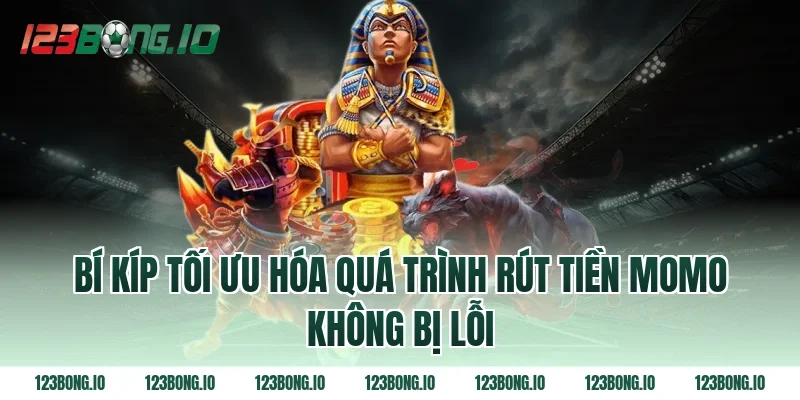 Bí Kíp Tối Ưu Hóa Quá Trình Rút Tiền Momo Không Bị Lỗi