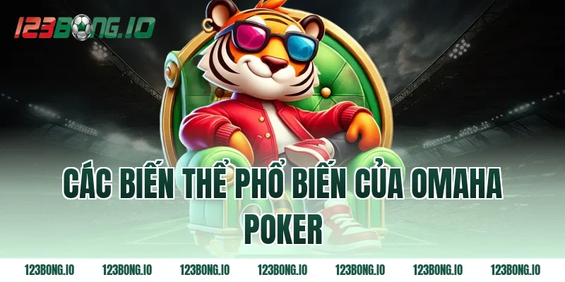 Các biến thể phổ biến của omaha poker