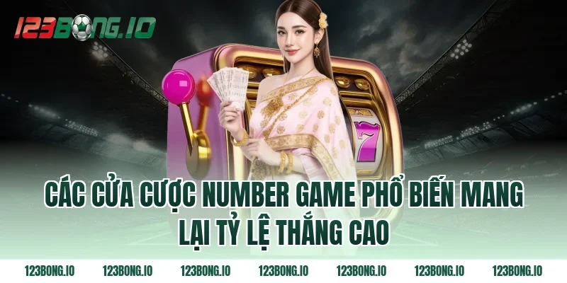 Các cửa cược number game phổ biến mang lại tỷ lệ thắng cao