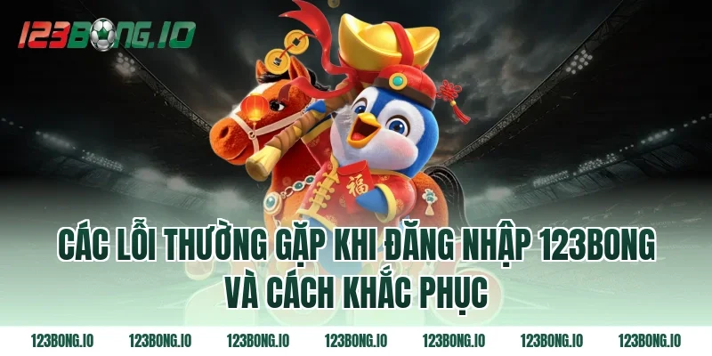 Các lỗi thường gặp khi đăng nhập 123bong và cách khắc phục