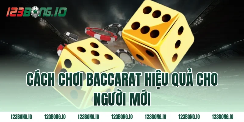 Cách chơi baccarat hiệu quả cho người mới