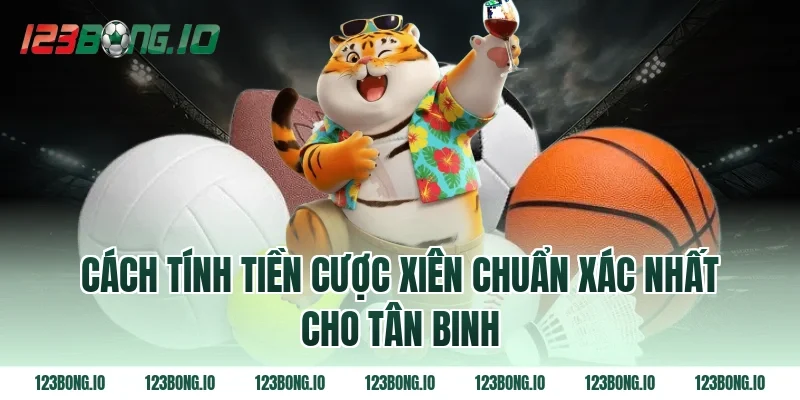 Cách tính tiền cược xiên chuẩn xác nhất cho tân binh