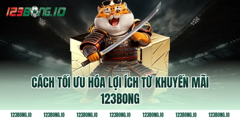 Cách tối ưu hóa lợi ích từ khuyến mãi 123bong