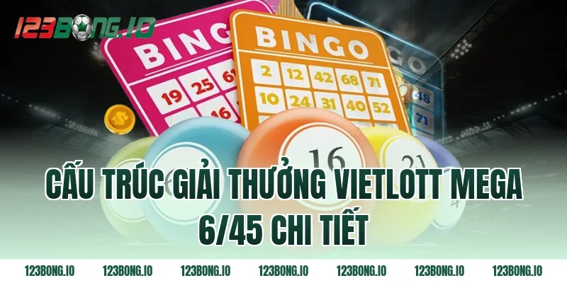 Cấu trúc giải thưởng Vietlott Mega 6/45 chi tiết