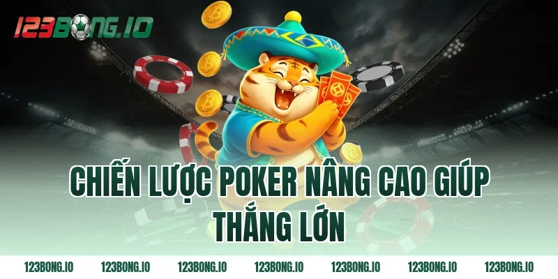 Chiến lược poker nâng cao giúp thắng lớn