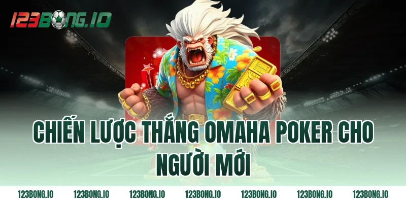 Chiến lược thắng omaha poker cho người mới