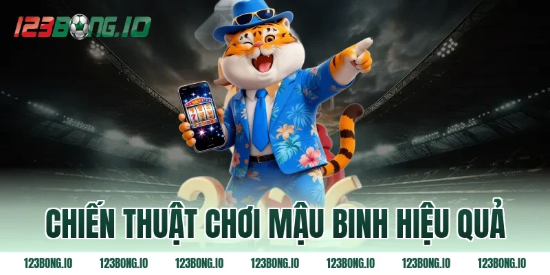 Chiến Thuật Chơi Mậu Binh Hiệu Quả