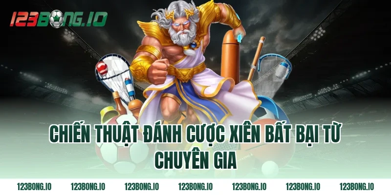 Chiến thuật đánh cược xiên bất bại từ chuyên gia