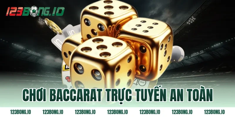 Chơi baccarat trực tuyến an toàn