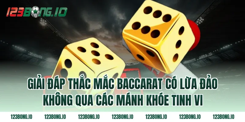 Giải đáp thắc mắc Baccarat có lừa đảo không qua các mánh khóe tinh vi