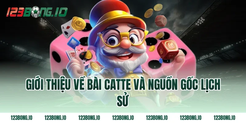Giới thiệu về bài catte và nguồn gốc lịch sử