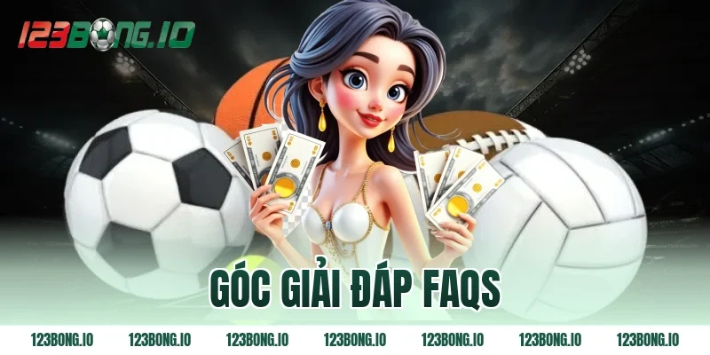 Góc giải đáp FAQs