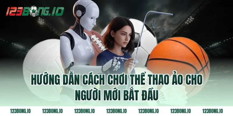 Hướng dẫn cách chơi thể thao ảo cho người mới bắt đầu