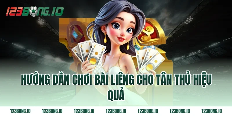 Hướng dẫn chơi bài liêng cho tân thủ hiệu quả