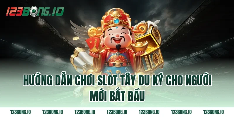Hướng Dẫn Chơi Slot Tây Du Ký Cho Người Mới Bắt Đầu