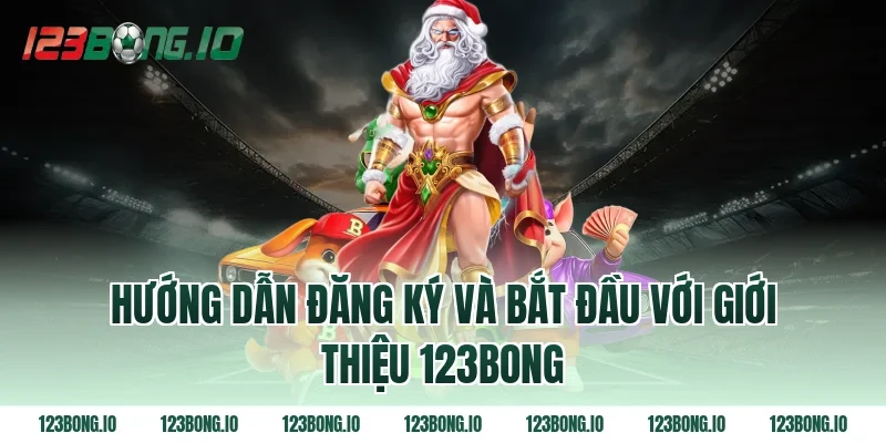 Hướng dẫn đăng ký và bắt đầu với giới thiệu 123bong