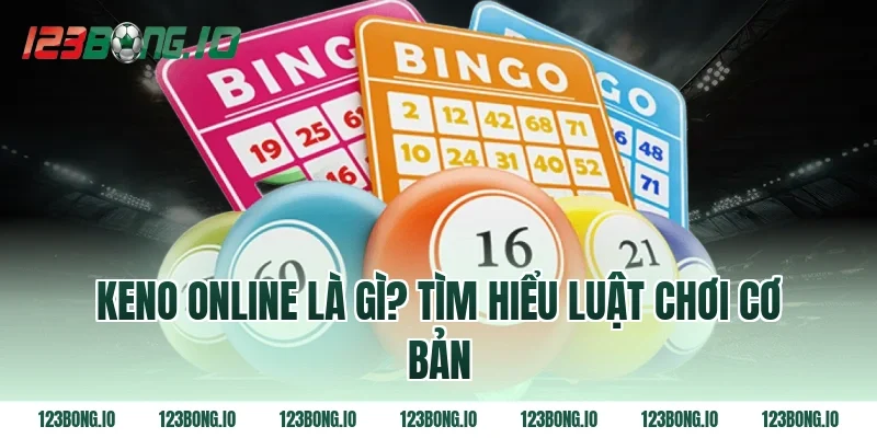 Keno Online Là Gì? Tìm Hiểu Luật Chơi Cơ Bản