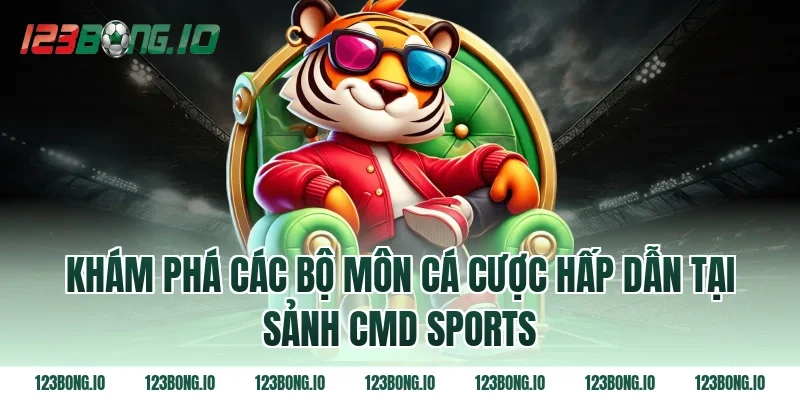 Khám Phá Các Bộ Môn Cá Cược Hấp Dẫn Tại Sảnh CMD Sports