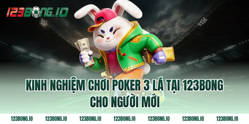 Kinh nghiệm chơi poker 3 lá tại 123bong cho người mới