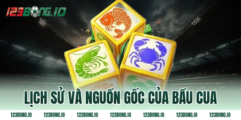 Lịch sử và nguồn gốc của bầu cua
