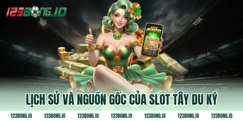 Lịch Sử Và Nguồn Gốc Của Slot Tây Du Ký