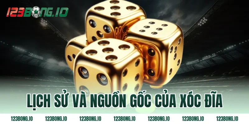 Lịch sử và nguồn gốc của xóc đĩa