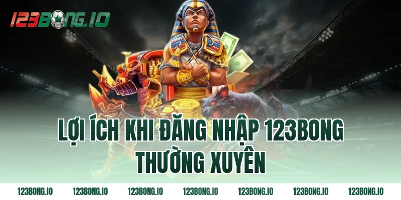 Lợi ích khi đăng nhập 123bong thường xuyên