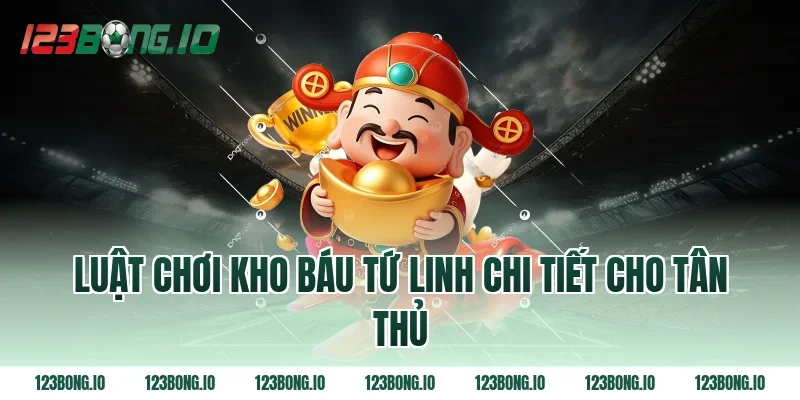 Luật chơi Kho báu tứ linh chi tiết cho tân thủ