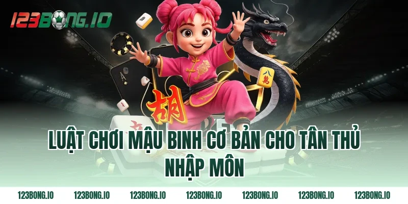 Luật chơi mậu binh cơ bản cho tân thủ nhập môn