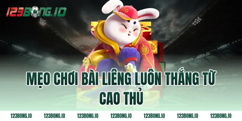 Mẹo chơi bài liêng luôn thắng từ cao thủ