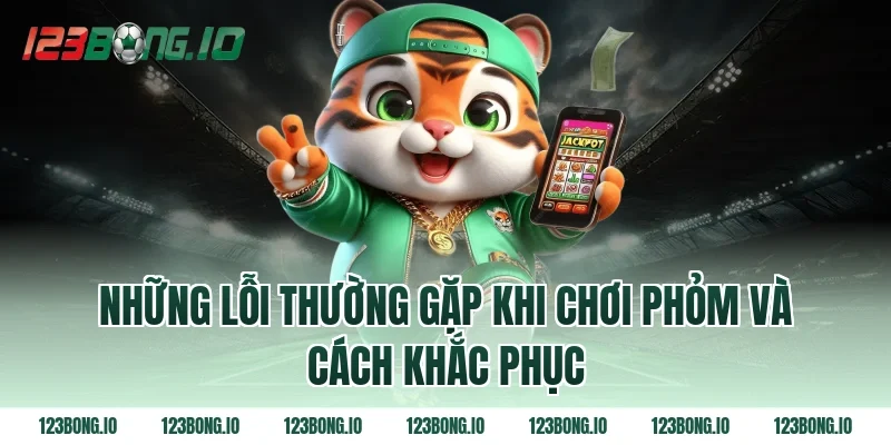 Những lỗi thường gặp khi chơi phỏm và cách khắc phục