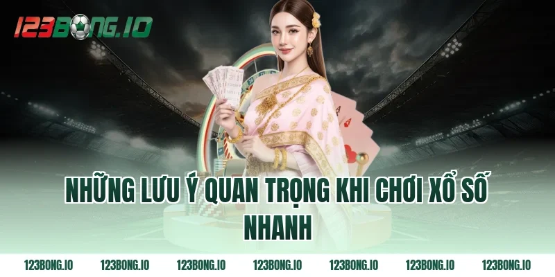 Những lưu ý quan trọng khi chơi xổ số nhanh
