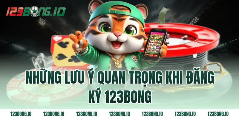 Những lưu ý quan trọng khi đăng ký 123bong