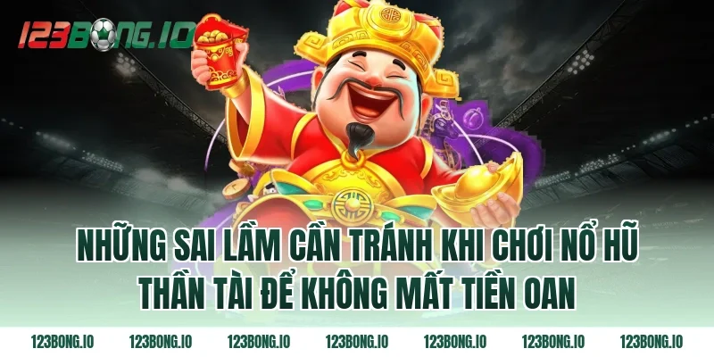 Những Sai Lầm Cần Tránh Khi Chơi Nổ hũ Thần Tài Để Không Mất Tiền Oan