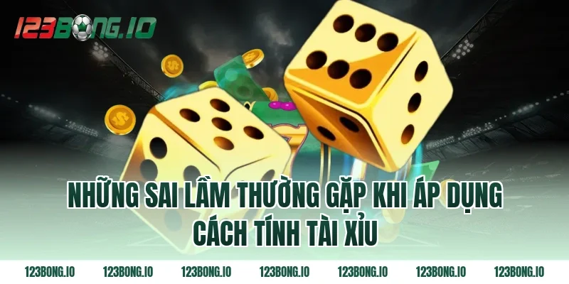 Những sai lầm thường gặp khi áp dụng cách tính tài xỉu