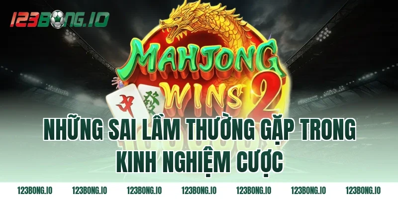 Những sai lầm thường gặp trong kinh nghiệm cược
