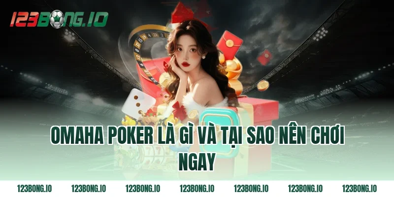 Omaha poker là gì và tại sao nên chơi ngay