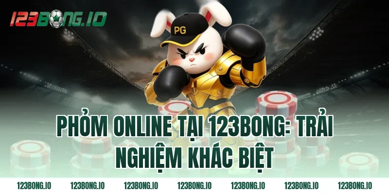 Phỏm online tại 123bong: Trải nghiệm khác biệt
