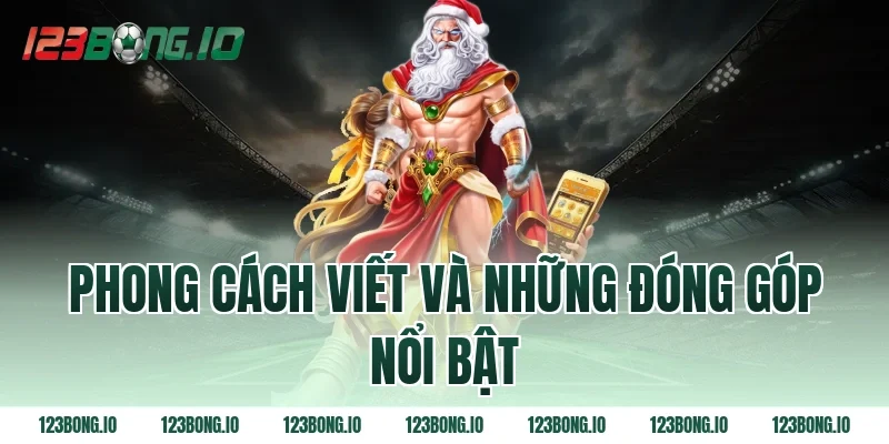Phong cách viết và những đóng góp nổi bật
