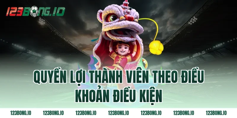 Quyền lợi thành viên theo điều khoản điều kiện