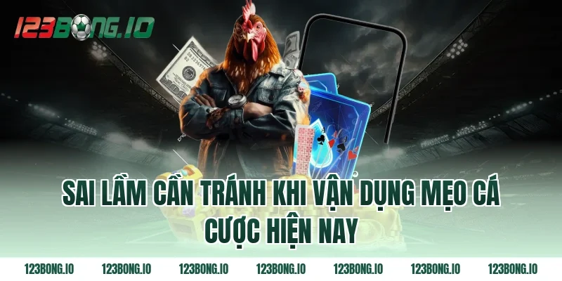Sai Lầm Cần Tránh Khi Vận Dụng Mẹo Cá Cược Hiện Nay