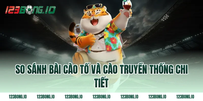 So sánh bài cào tố và cào truyền thống chi tiết