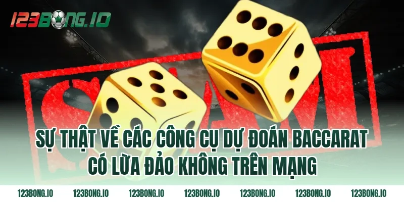 Sự thật về các công cụ dự đoán Baccarat có lừa đảo không trên mạng