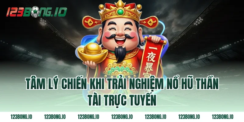 Tâm Lý Chiến Khi Trải Nghiệm Nổ hũ Thần Tài Trực Tuyến