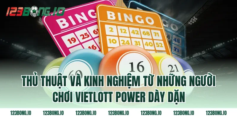 Thủ thuật và kinh nghiệm từ những người chơi vietlott power dày dặn