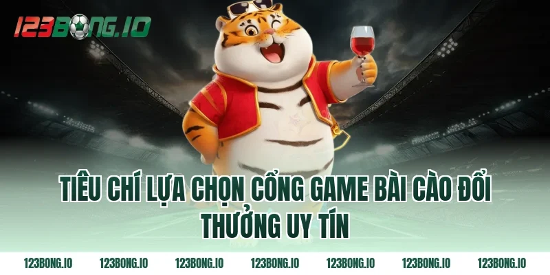 Tiêu Chí Lựa Chọn Cổng Game Bài Cào Đổi Thưởng Uy Tín