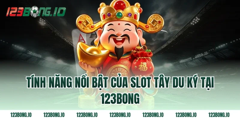 Tính Năng Nổi Bật Của Slot Tây Du Ký Tại 123bong